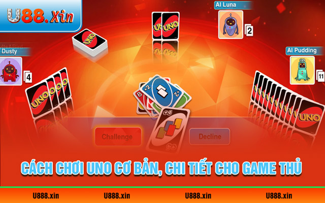 Cách chơi Uno cơ bản, chi tiết cho game thủ 